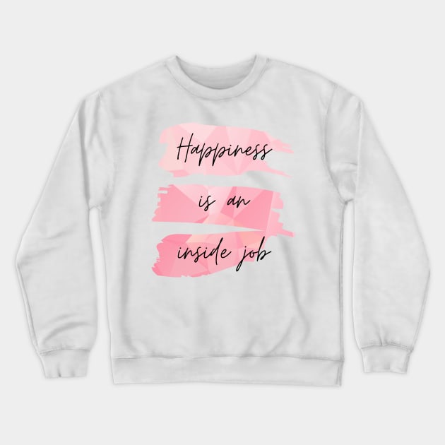 Happiness Is an Inside Job Crewneck Sweatshirt by nathalieaynie